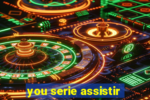 you serie assistir